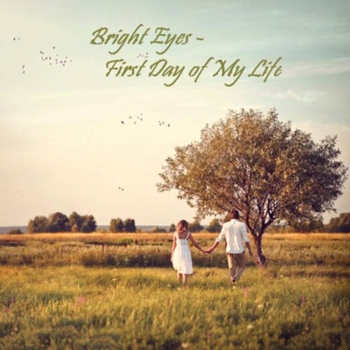 Bright Eyes – First Day Of My Life
