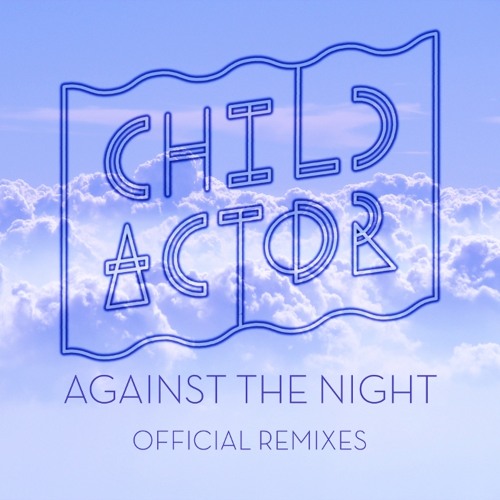 Child Actor – Against The Night