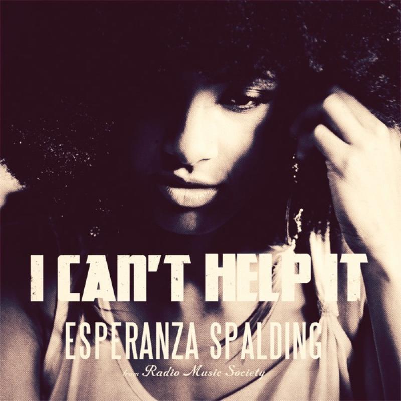 Esperanza Spalding – I Can’t Help It